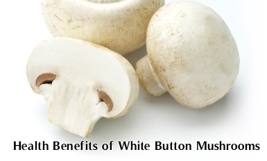 Health Benefits of White Button Mushrooms